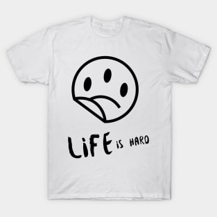 Life is Hard Sad Smile T-Shirt